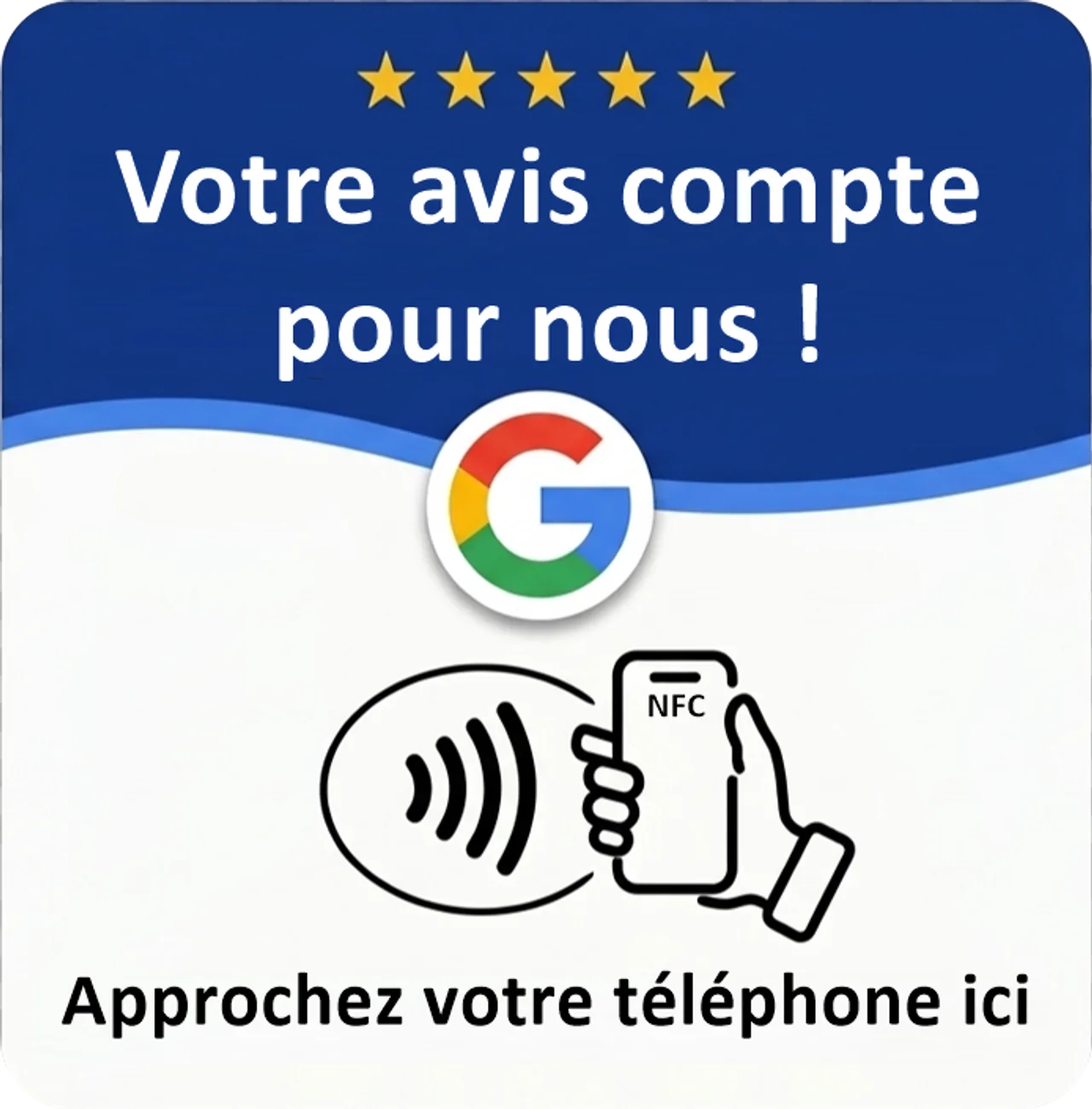La plaque d’avis : bandeau bleu marine surmonté de cinq étoiles dorées, le texte Votre avis compte pour nous, le logo Google, puis le pictogramme sans contact avec une main qui approche un téléphone et la mention Approchez votre téléphone ici.